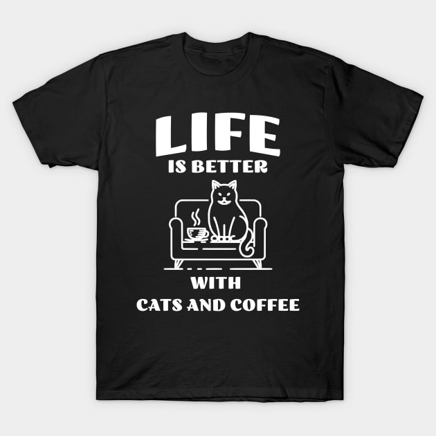 Life is better with Cats and Coffee T-Shirt by JoeStylistics